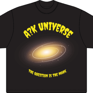 TEE "WELCOME TO THE A?K UNIVERSE"